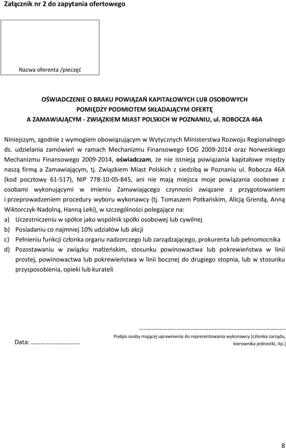 udzielania zamówień w ramach Mechanizmu Finansowego EOG 2009-2014 oraz Norweskiego Mechanizmu Finansowego 2009-2014, oświadczam, że nie istnieją powiązania kapitałowe między naszą firmą a