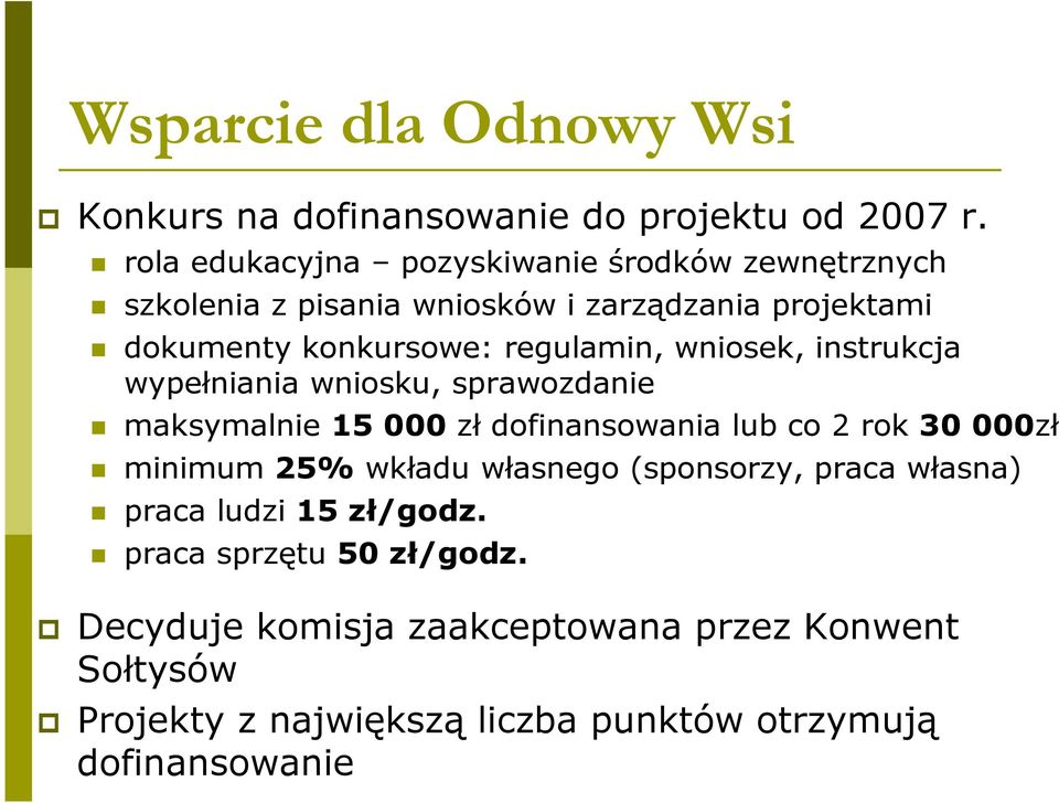 regulamin, wniosek, instrukcja wypełniania wniosku, sprawozdanie maksymalnie 15 000 zł dofinansowania lub co 2 rok 30 000zł minimum 25%