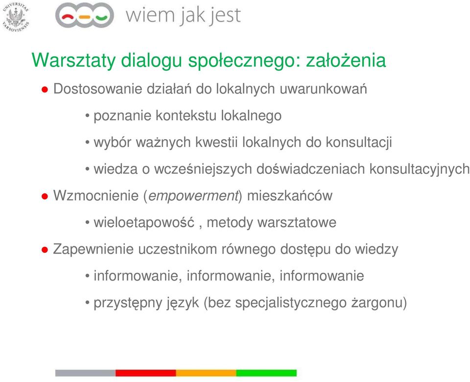 konsultacyjnych Wzmocnienie (empowerment) mieszkańców wieloetapowość, metody warsztatowe Zapewnienie