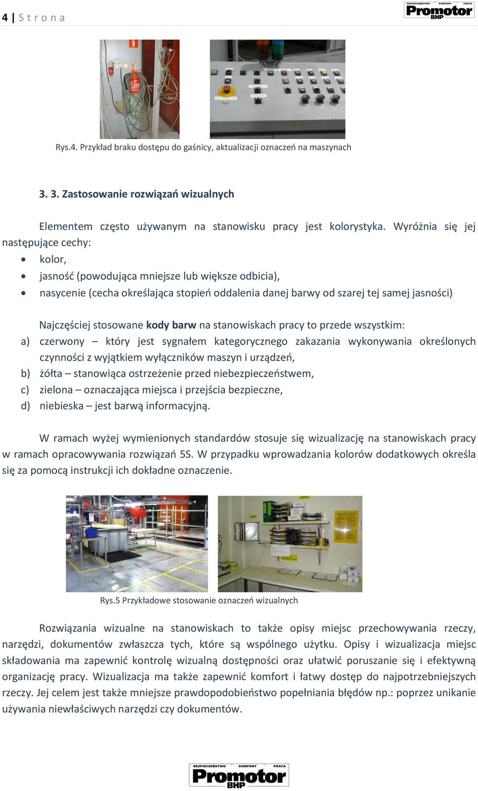 stosowane kody barw na stanowiskach pracy to przede wszystkim: a) czerwony który jest sygnałem kategorycznego zakazania wykonywania określonych czynności z wyjątkiem wyłączników maszyn i urządzeń, b)