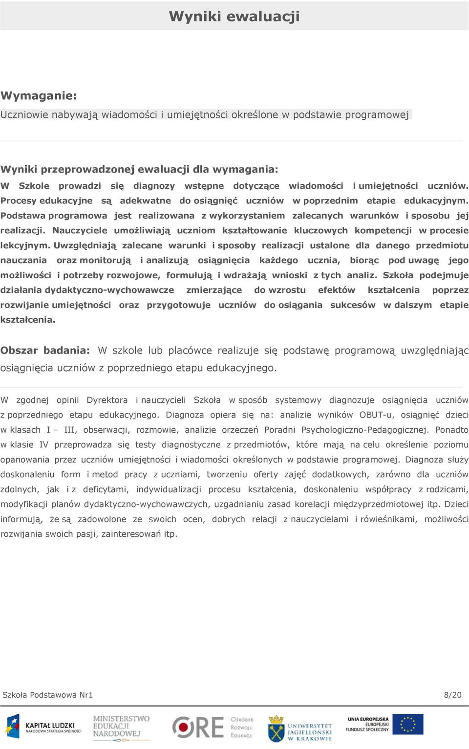Podstawa programowa jest realizowana z wykorzystaniem zalecanych warunków i sposobu jej realizacji. Nauczyciele umożliwiają uczniom kształtowanie kluczowych kompetencji w procesie lekcyjnym.