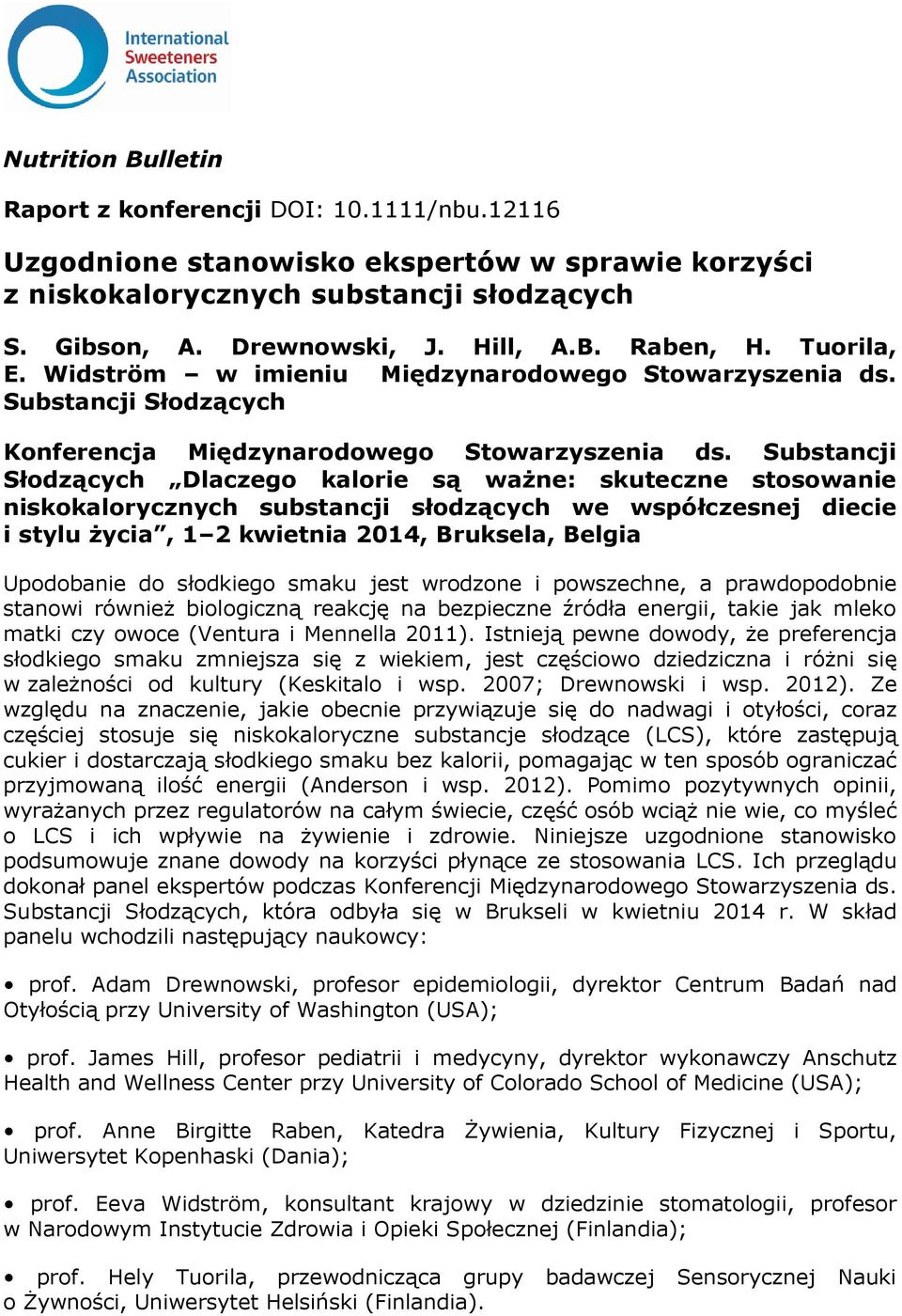 Substancji Słodzących Dlaczego kalorie są ważne: skuteczne stosowanie niskokalorycznych substancji słodzących we współczesnej diecie i stylu życia, 1 2 kwietnia 2014, Bruksela, Belgia Upodobanie do