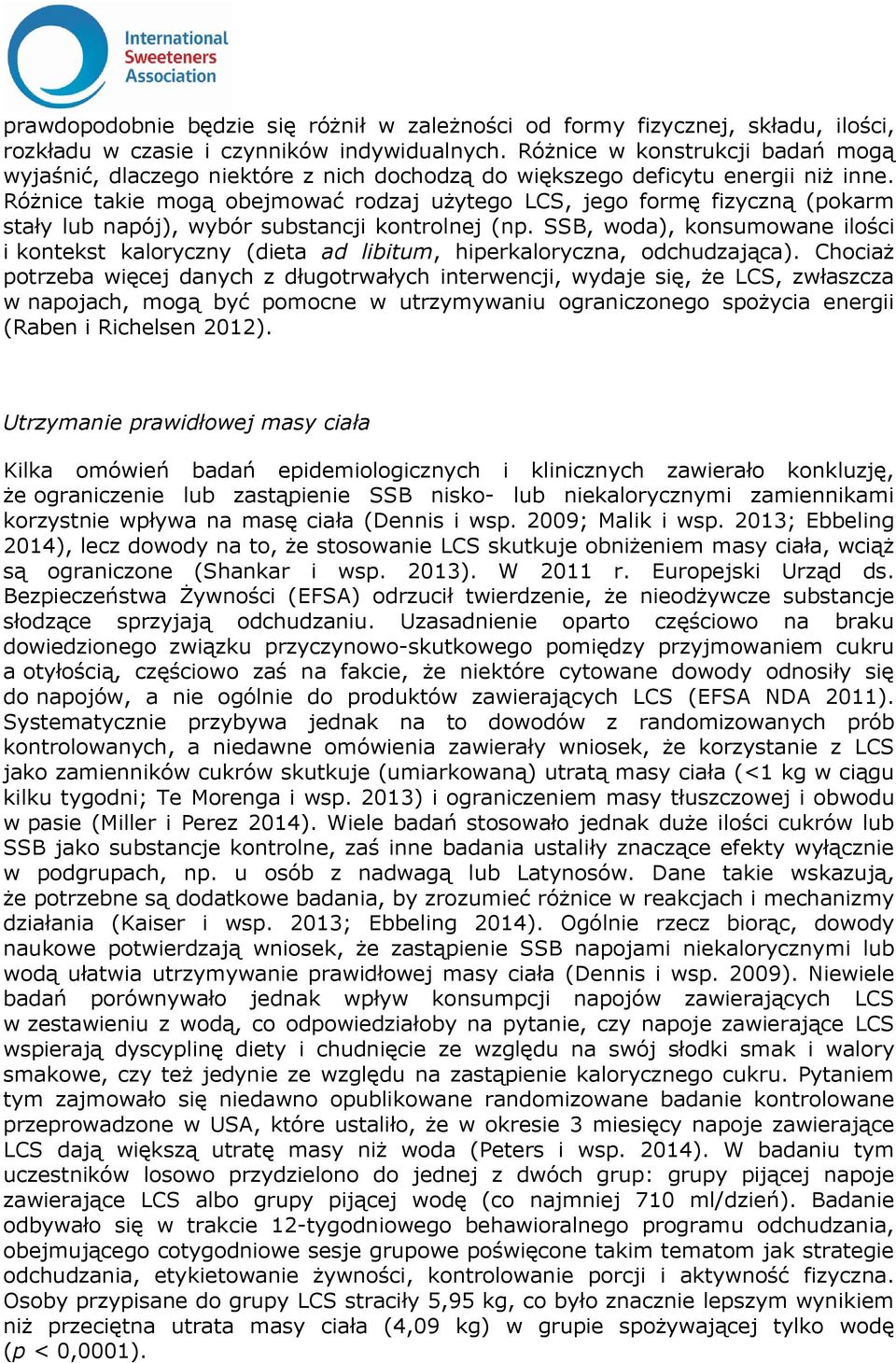 Różnice takie mogą obejmować rodzaj użytego LCS, jego formę fizyczną (pokarm stały lub napój), wybór substancji kontrolnej (np.