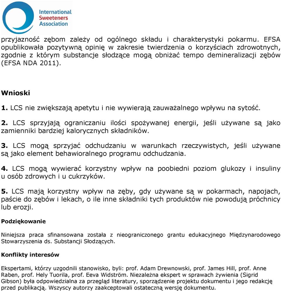 LCS nie zwiększają apetytu i nie wywierają zauważalnego wpływu na sytość. 2. LCS sprzyjają ograniczaniu ilości spożywanej energii, jeśli używane są jako zamienniki bardziej kalorycznych składników. 3.