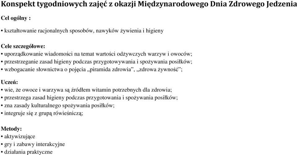 wzbogacanie słownictwa o pojęcia piramida zdrowia, zdrowa Ŝywność ; Uczeń: wie, Ŝe owoce i warzywa są źródłem witamin potrzebnych dla zdrowia; przestrzega zasad higieny