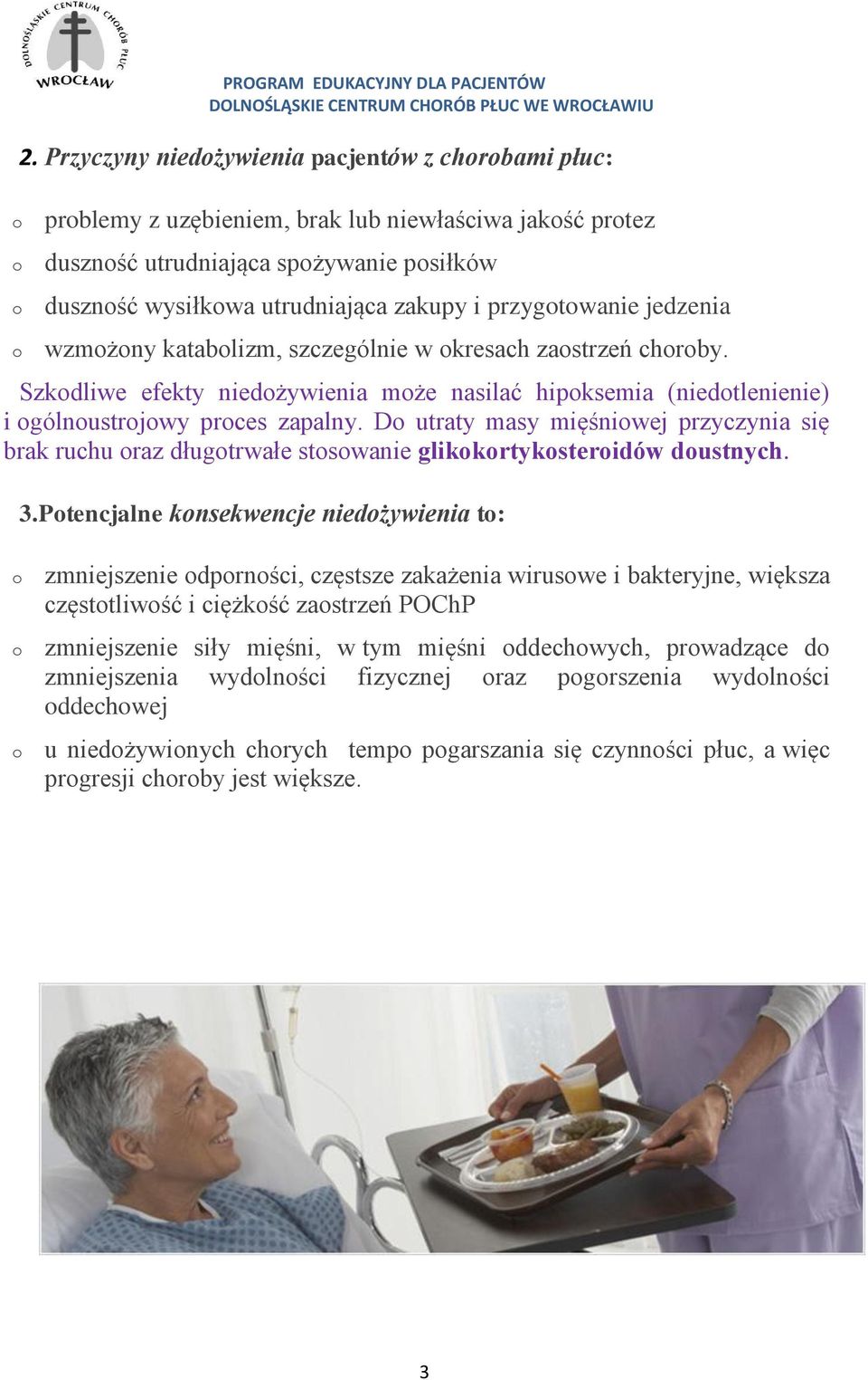 jedzenia wzmżny katablizm, szczególnie w kresach zastrzeń chrby. Szkdliwe efekty niedżywienia mże nasilać hipksemia (niedtlenienie) i gólnustrjwy prces zapalny.