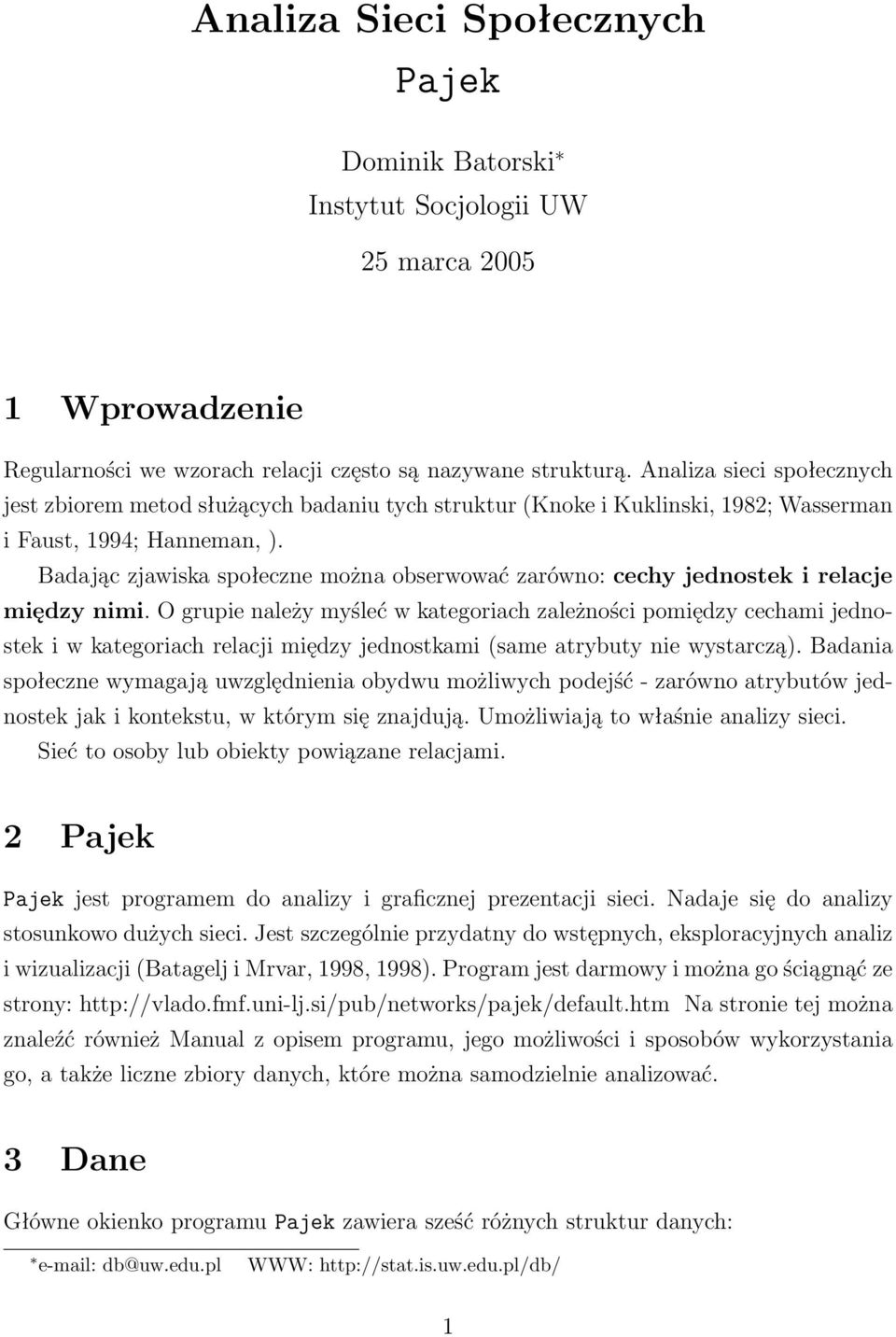 Badając zjawiska społeczne można obserwować zarówno: cechy jednostek i relacje między nimi.