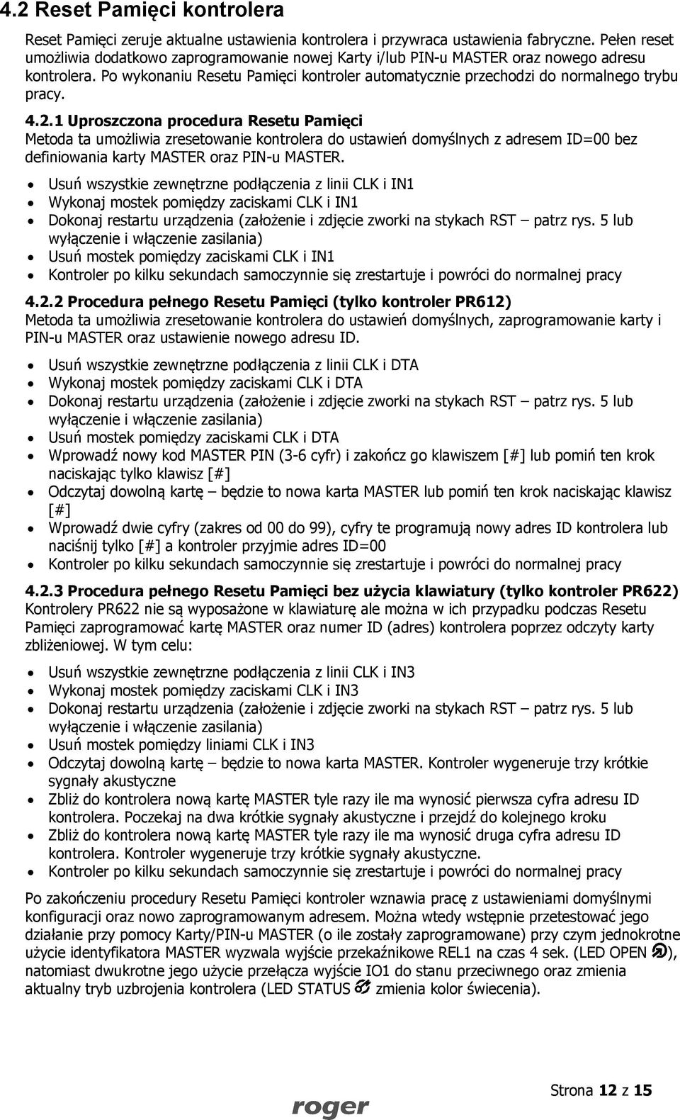 4.2.1 Uproszczona procedura Resetu Pamięci Metoda ta umożliwia zresetowanie kontrolera do ustawień domyślnych z adresem ID=00 bez definiowania karty MASTER oraz PIN-u MASTER.