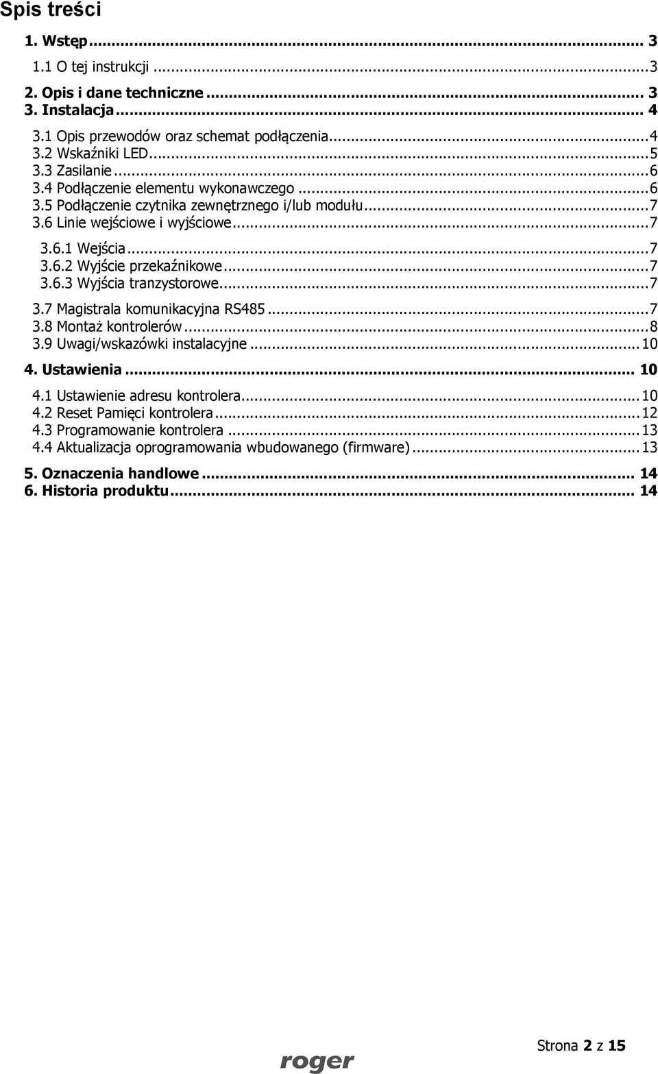 .. 7 3.7 Magistrala komunikacyjna RS485... 7 3.8 Montaż kontrolerów... 8 3.9 Uwagi/wskazówki instalacyjne... 10 4. Ustawienia... 10 4.1 Ustawienie adresu kontrolera... 10 4.2 Reset Pamięci kontrolera.