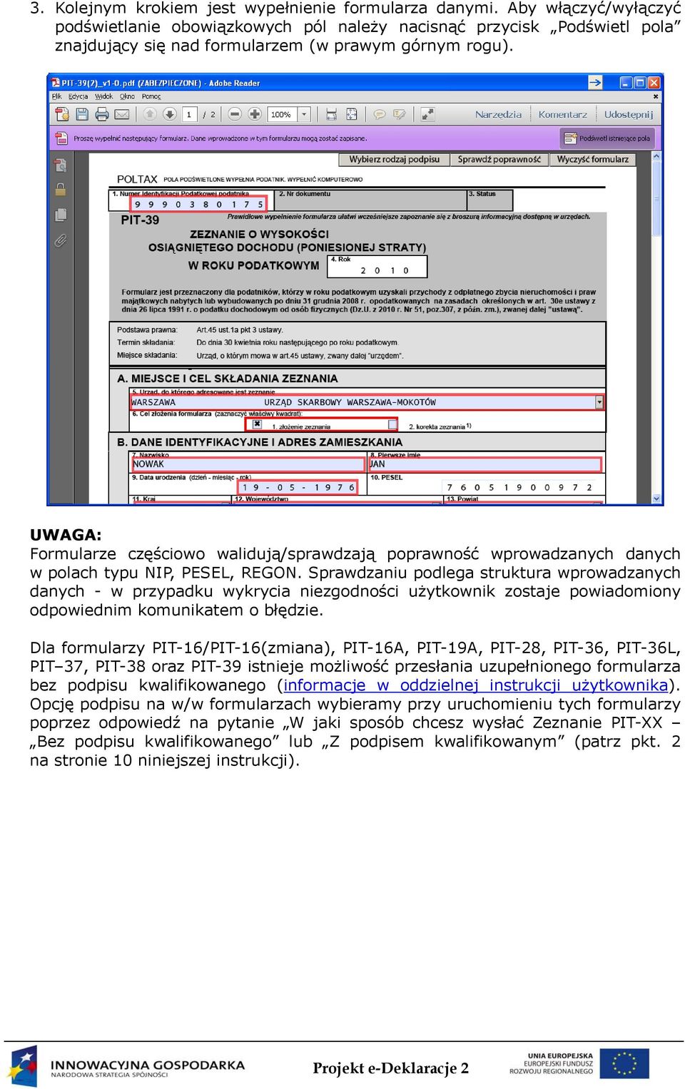 UWAGA: Formularze częściowo walidują/sprawdzają poprawność wprowadzanych danych w polach typu NIP, PESEL, REGON.