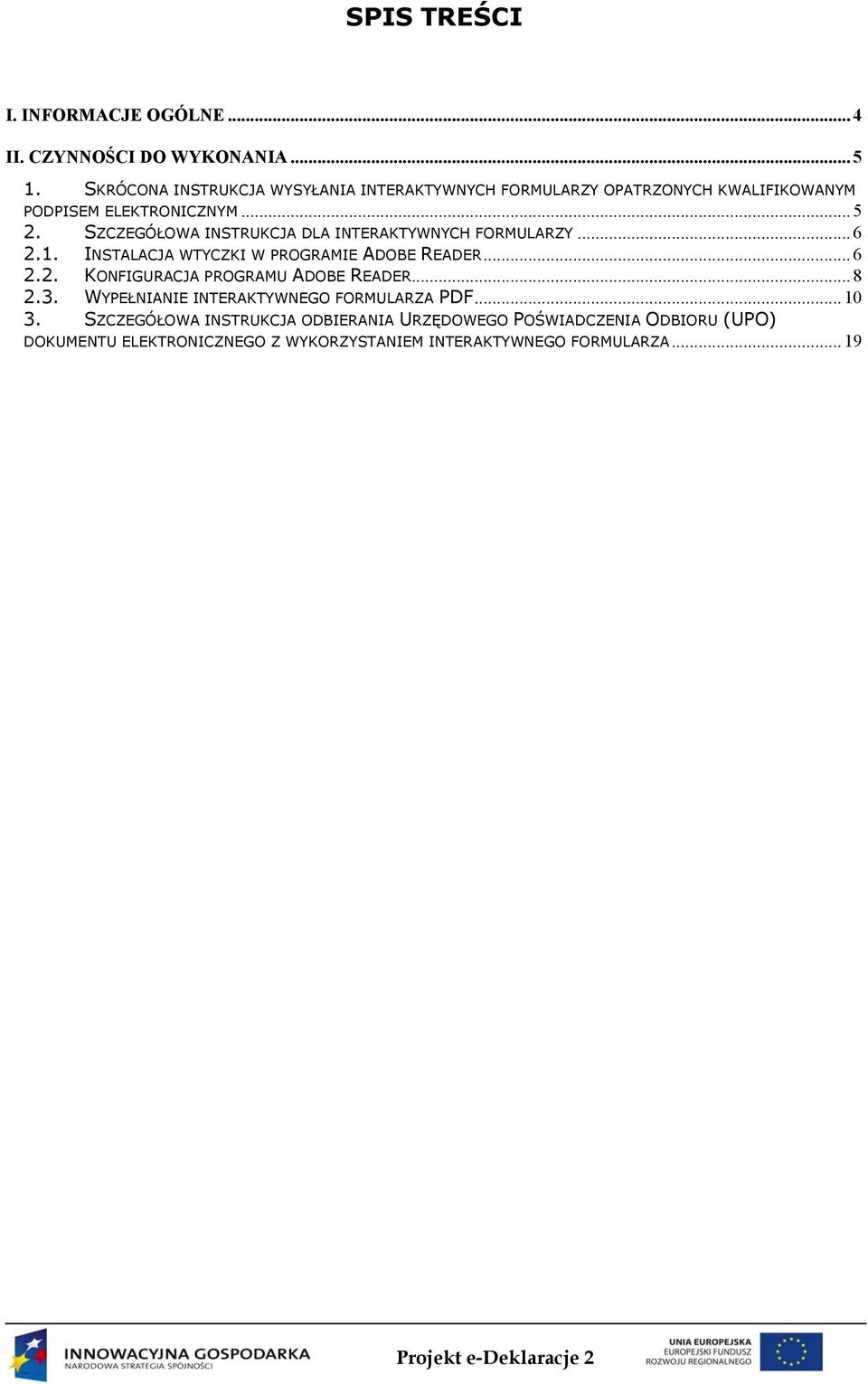 SZCZEGÓŁOWA INSTRUKCJA DLA INTERAKTYWNYCH FORMULARZY... 6 2.1. INSTALACJA WTYCZKI W PROGRAMIE ADOBE READER... 6 2.2. KONFIGURACJA PROGRAMU ADOBE READER.