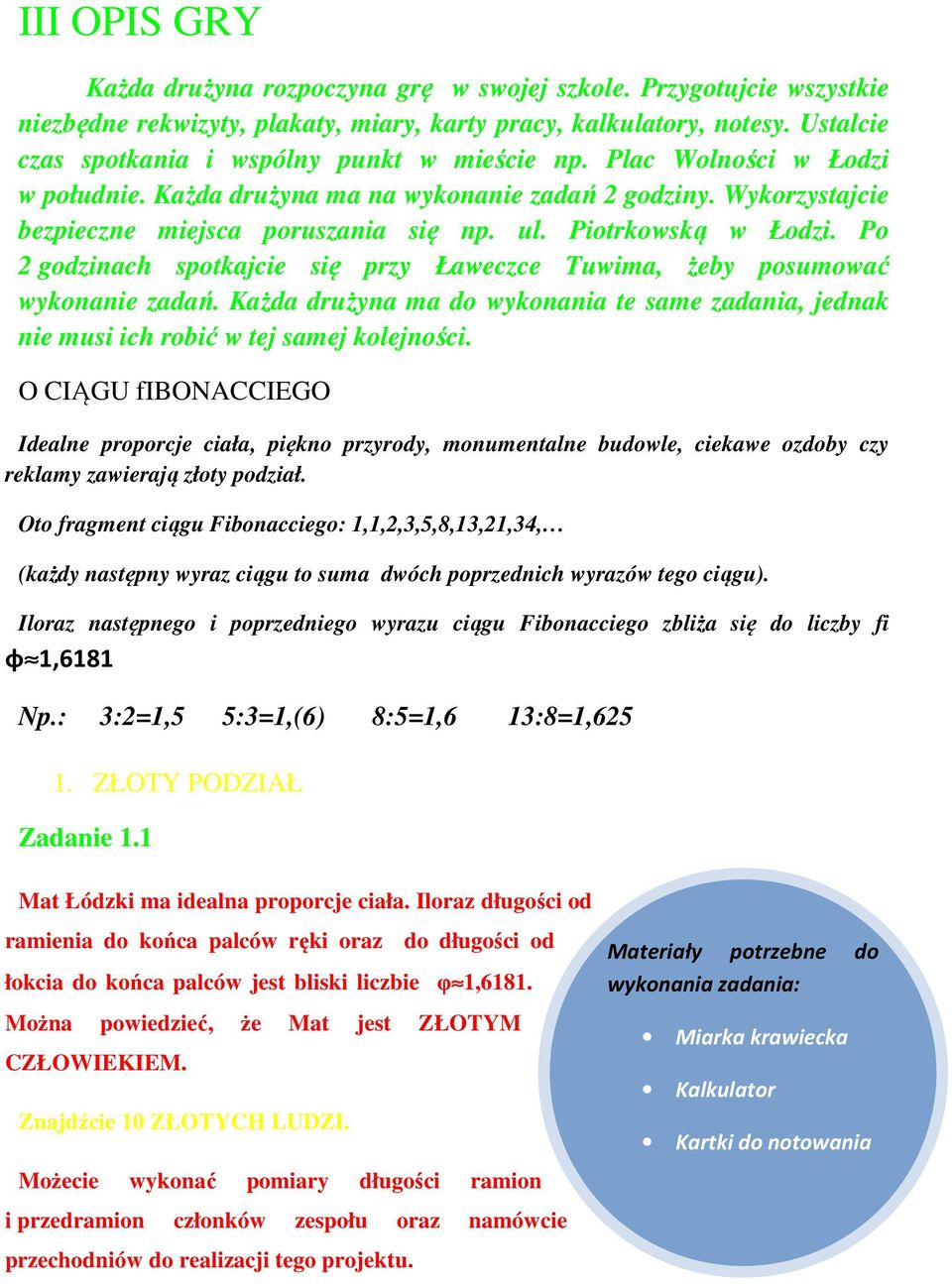 Piotrkowską w Łodzi. Po 2 godzinach spotkajcie się przy Ławeczce Tuwima, żeby posumować wykonanie zadań.