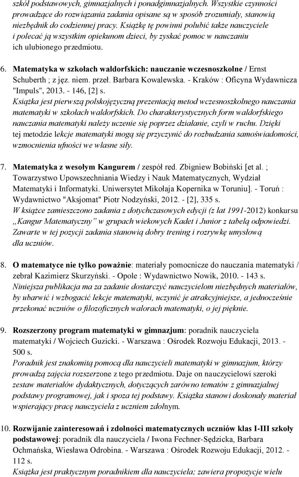Matematyka w szkołach waldorfskich: nauczanie wczesnoszkolne / Ernst Schuberth ; z jęz. niem. przeł. Barbara Kowalewska. - Kraków : Oficyna Wydawnicza "Impuls", 2013. - 146, [2] s.