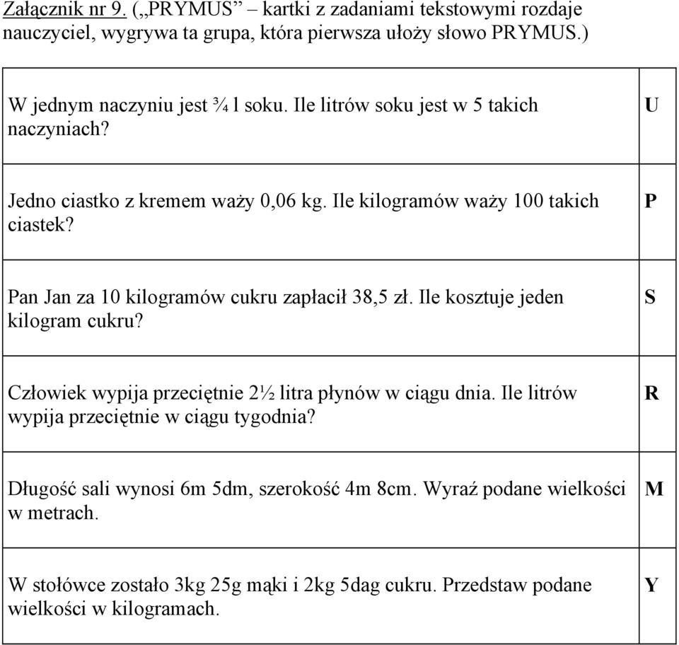 P Pan Jan za 10 kilogramów cukru zapłacił 3,5 zł. Ile kosztuje jeden kilogram cukru? S Człowiek wypija przeciętnie 2½ litra płynów w ciągu dnia.