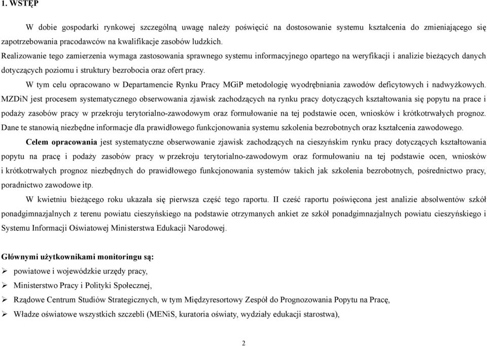 W tym celu opracowano w Departamencie Rynku Pracy MGiP metodologię wyodrębniania zawodów deficytowych i nadwyżkowych.