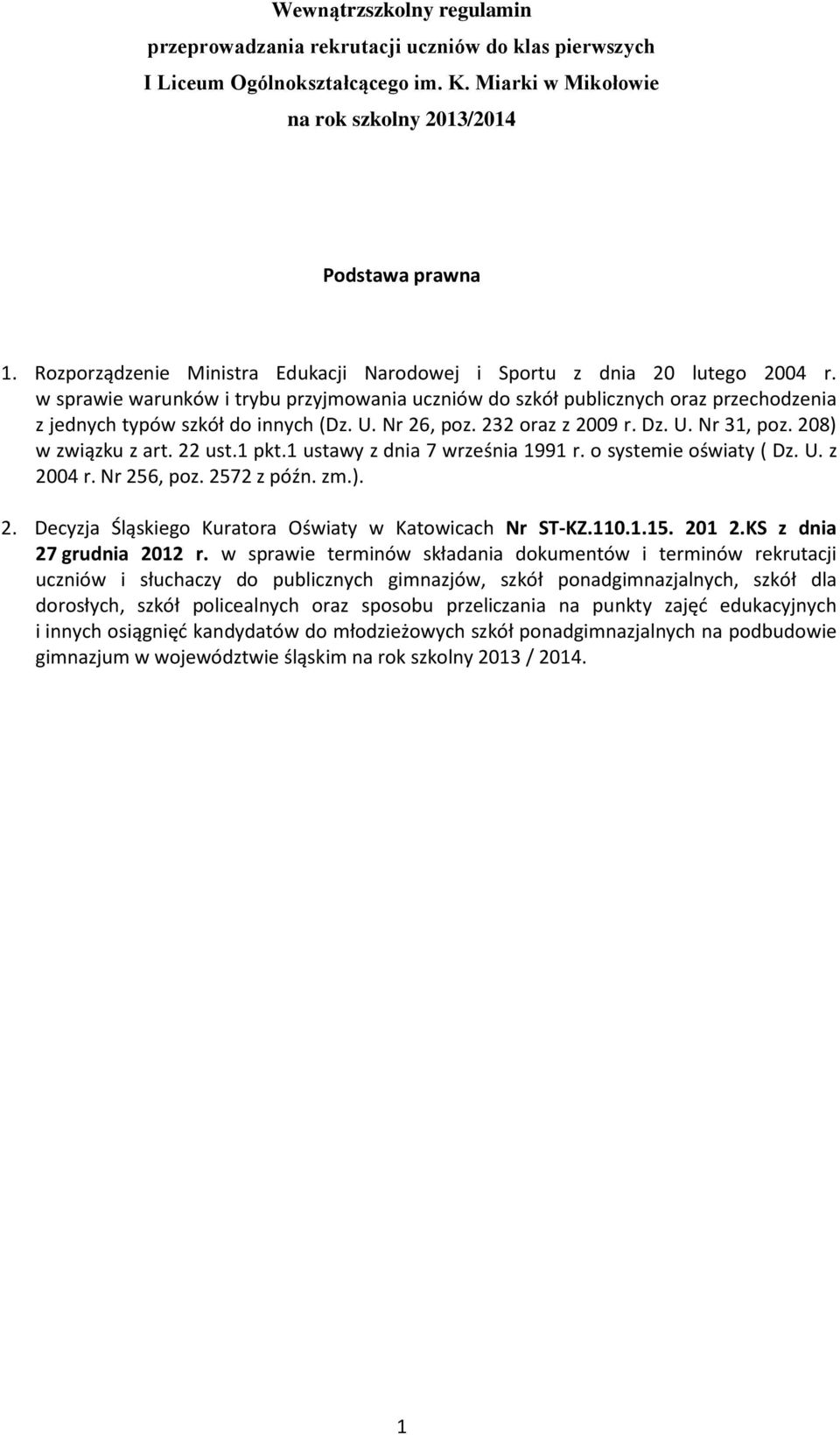 w sprawie warunków i trybu przyjmowania uczniów do szkół publicznych oraz przechodzenia z jednych typów szkół do innych (Dz. U. Nr 26, poz. 232 oraz z 2009 r. Dz. U. Nr 31, poz. 208) w związku z art.