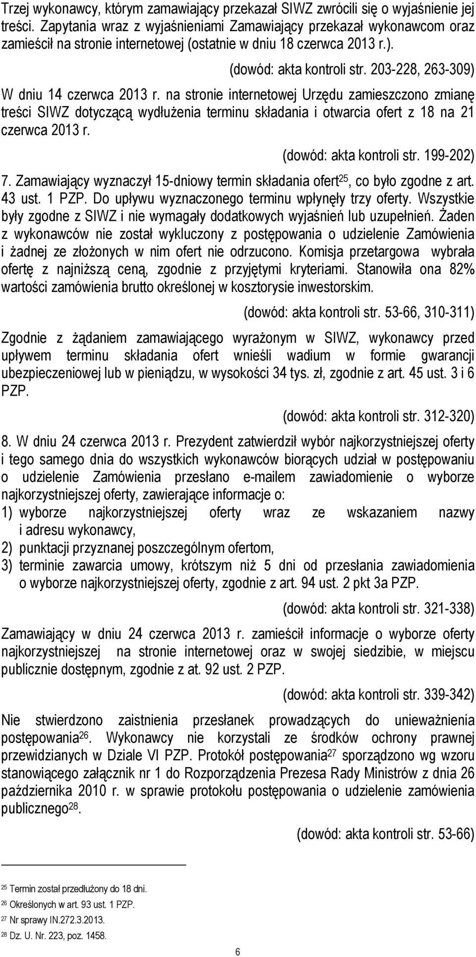 203-228, 263-309) W dniu 14 czerwca 2013 r. na stronie internetowej Urzędu zamieszczono zmianę treści SIWZ dotyczącą wydłużenia terminu składania i otwarcia ofert z 18 na 21 czerwca 2013 r.