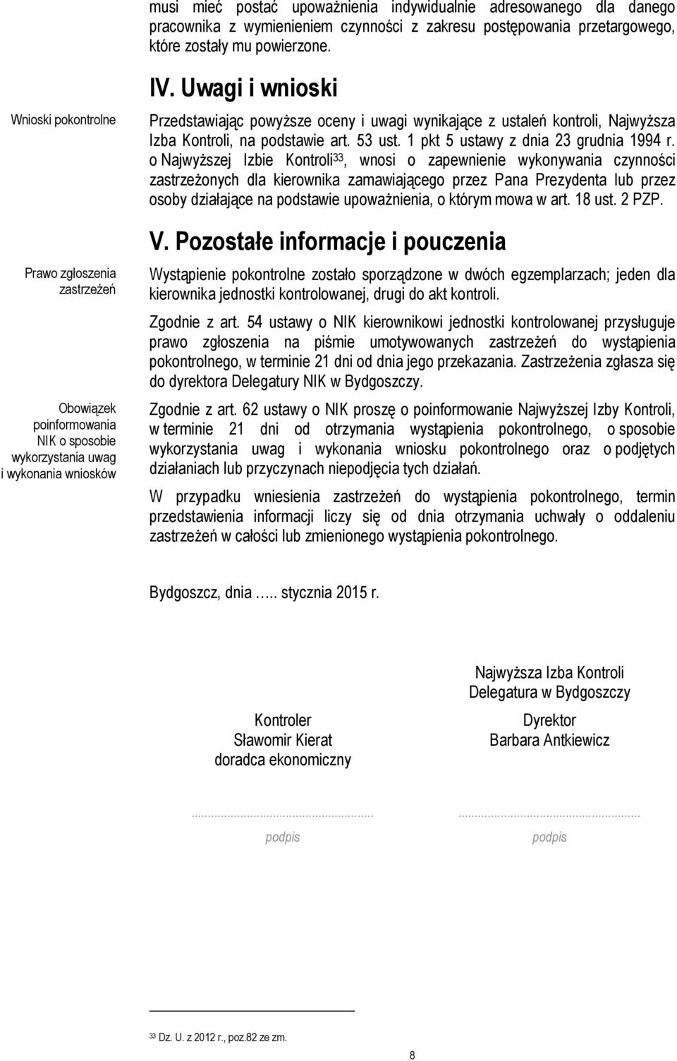 Uwagi i wnioski Przedstawiając powyższe oceny i uwagi wynikające z ustaleń kontroli, Najwyższa Izba Kontroli, na podstawie art. 53 ust. 1 pkt 5 ustawy z dnia 23 grudnia 1994 r.