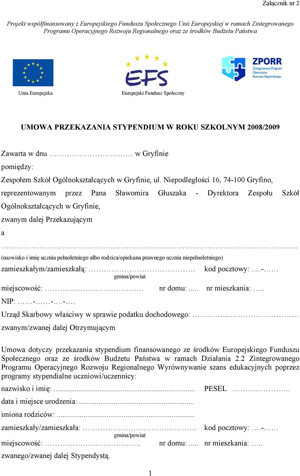 Niepodległości 16, 74-100 Gryfino, reprezentowanym przez Pana Sławomira Głuszaka - Dyrektora Zespołu Szkół Ogólnokształcących w Gryfinie, zwanym dalej Przekazującym a.