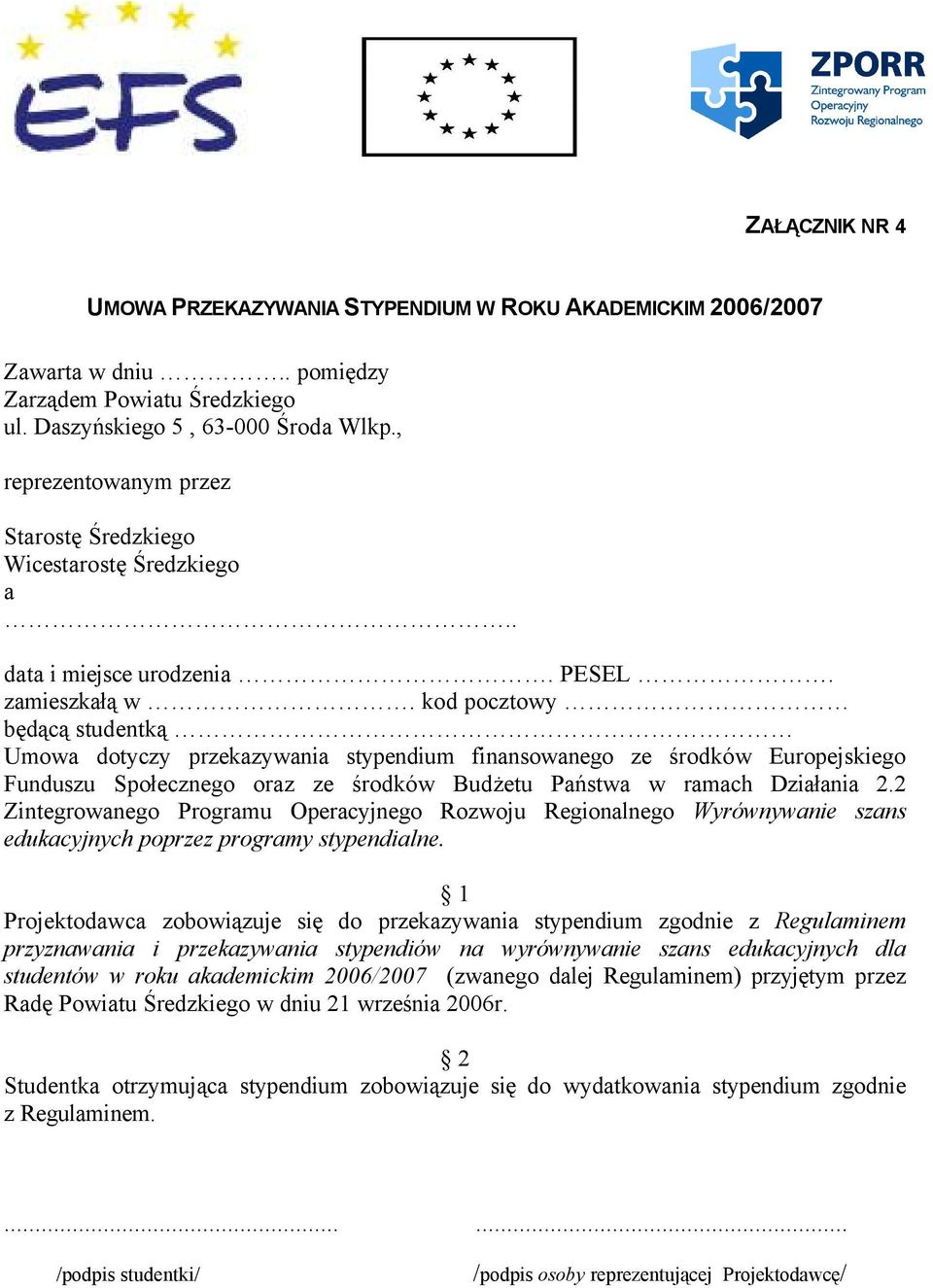 kod pocztowy będącą studentką Umowa dotyczy przekazywania stypendium finansowanego ze środkâw Europejskiego Funduszu Społecznego oraz ze środkâw Budżetu Państwa w ramach Działania 2.