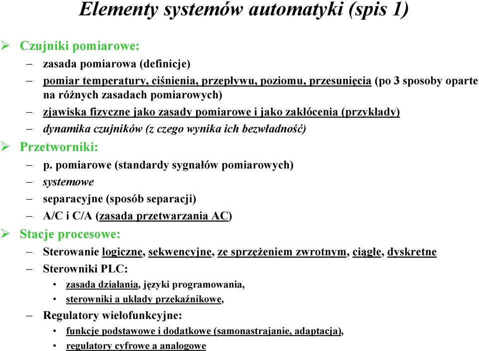 pomiarowe (standardy sygnałów pomiarowych) systemowe separacyjne (sposób separacji) A/C i C/A (zasada przetwarzania AC) Stacje procesowe: Sterowanie logiczne, sekwencyjne, ze sprzęŝeniem