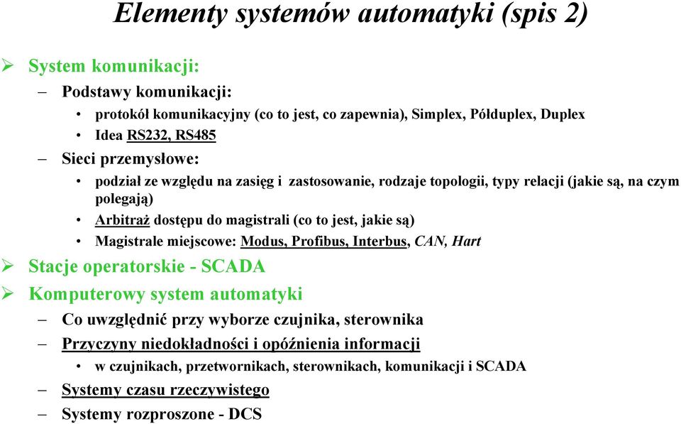 jest, jakie są) Magistrale miejscowe: Modus, Profibus, Interbus, CAN, Hart Stacje operatorskie - SCADA Komputerowy system automatyki Co uwzględnić przy wyborze czujnika,