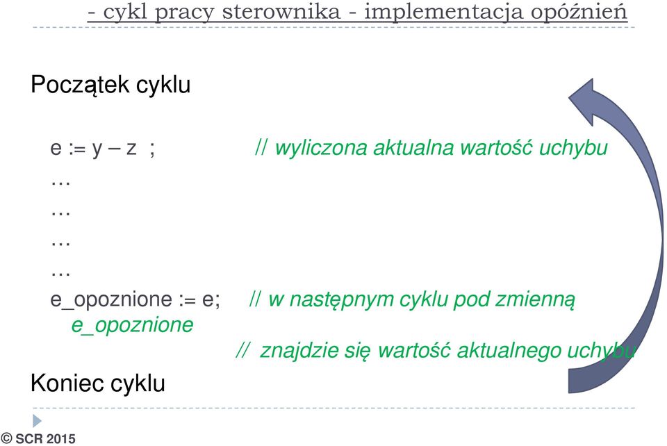 e_opoznione := e; // w następnym cyklu pod zmienną