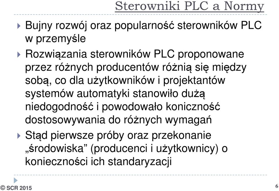 systemów automatyki stanowiło dużą niedogodność i powodowało koniczność dostosowywania do różnych wymagań