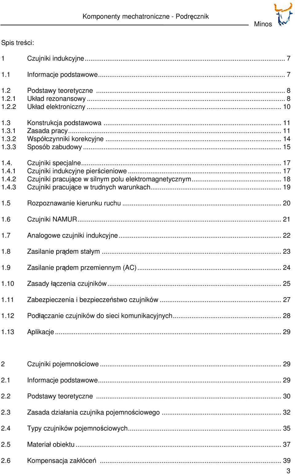 .. 17 1.4.2 Czujniki pracujące w silnym polu elektromagnetycznym... 18 1.4.3 Czujniki pracujące w trudnych warunkach... 19 1.5 Rozpoznawanie kierunku ruchu... 20 1.6 Czujniki NAMUR... 21 1.