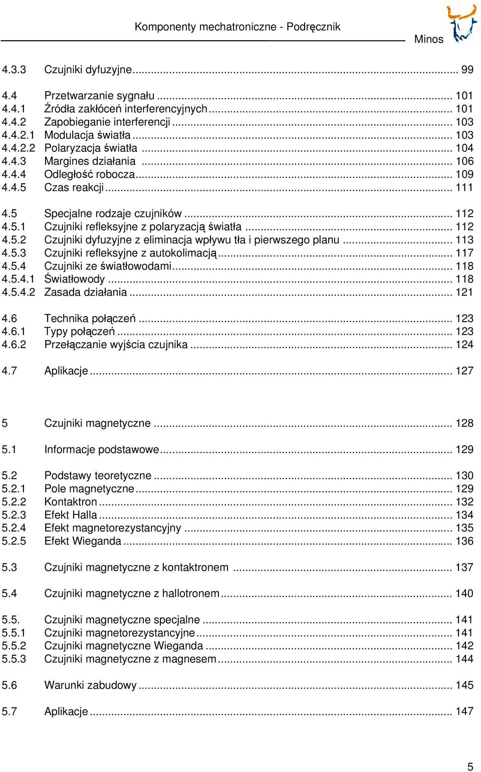 .. 112 4.5.2 Czujniki dyfuzyjne z eliminacja wpływu tła i pierwszego planu... 113 4.5.3 Czujniki refleksyjne z autokolimacją... 117 4.5.4 Czujniki ze światłowodami... 118 4.5.4.1 Światłowody... 118 4.5.4.2 Zasada działania.