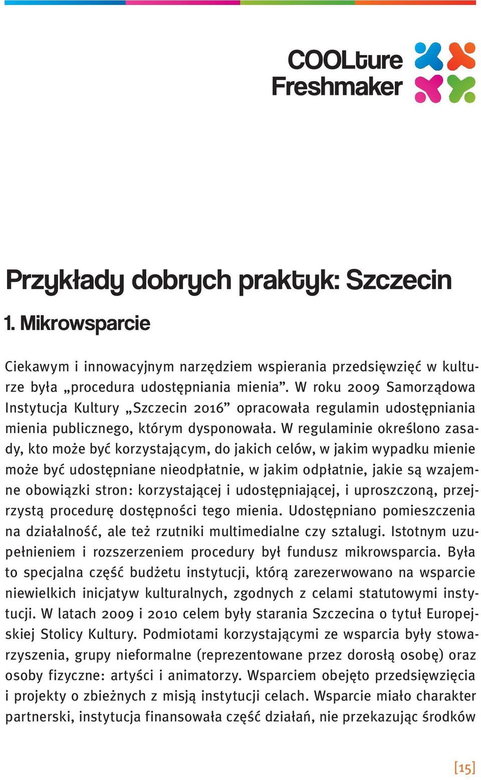 W regulaminie określono zasady, kto może być korzystającym, do jakich celów, w jakim wypadku mienie może być udostępniane nieodpłatnie, w jakim odpłatnie, jakie są wzajemne obowiązki stron: