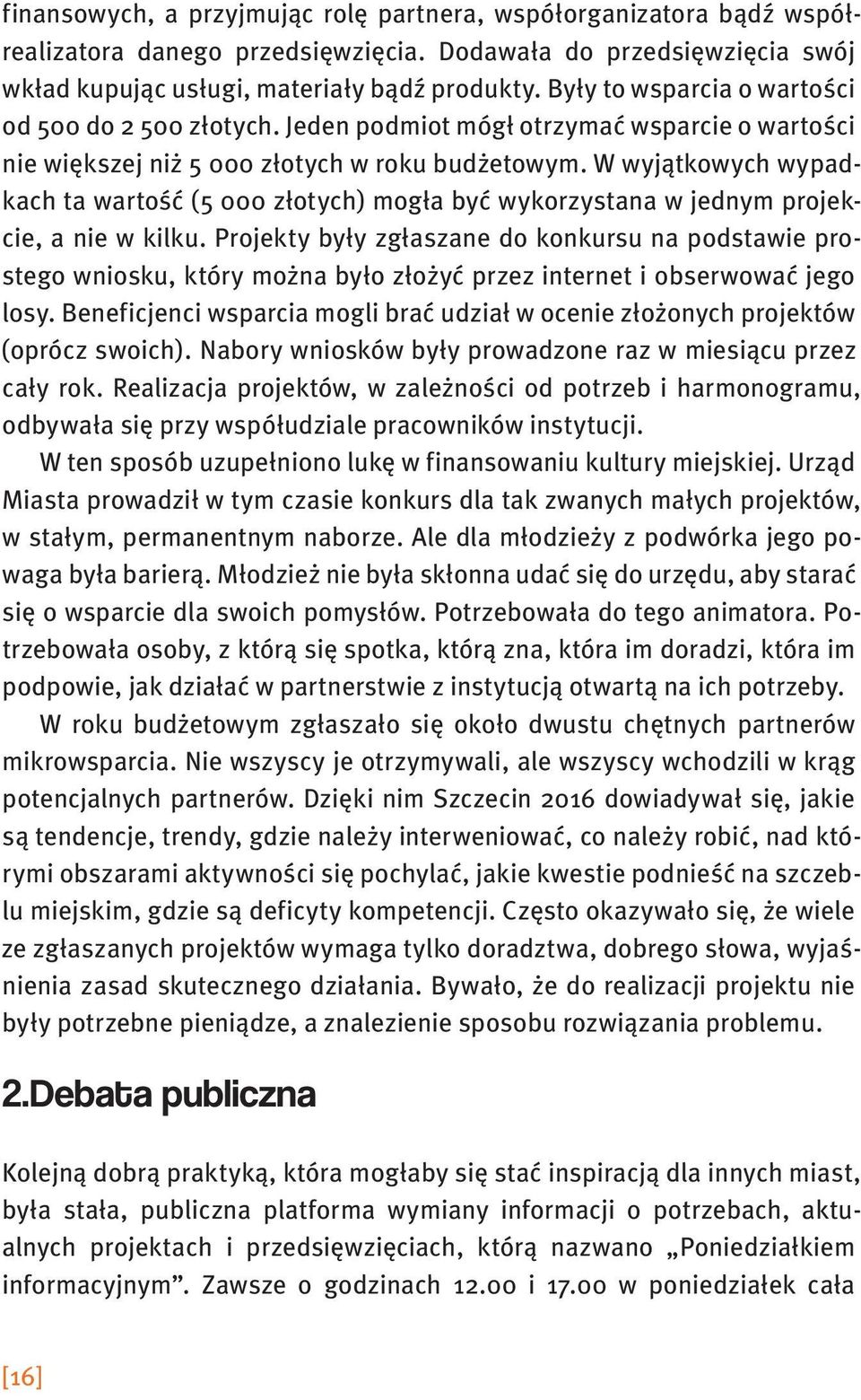 W wyjątkowych wypadkach ta wartość (5 000 złotych) mogła być wykorzystana w jednym projekcie, a nie w kilku.