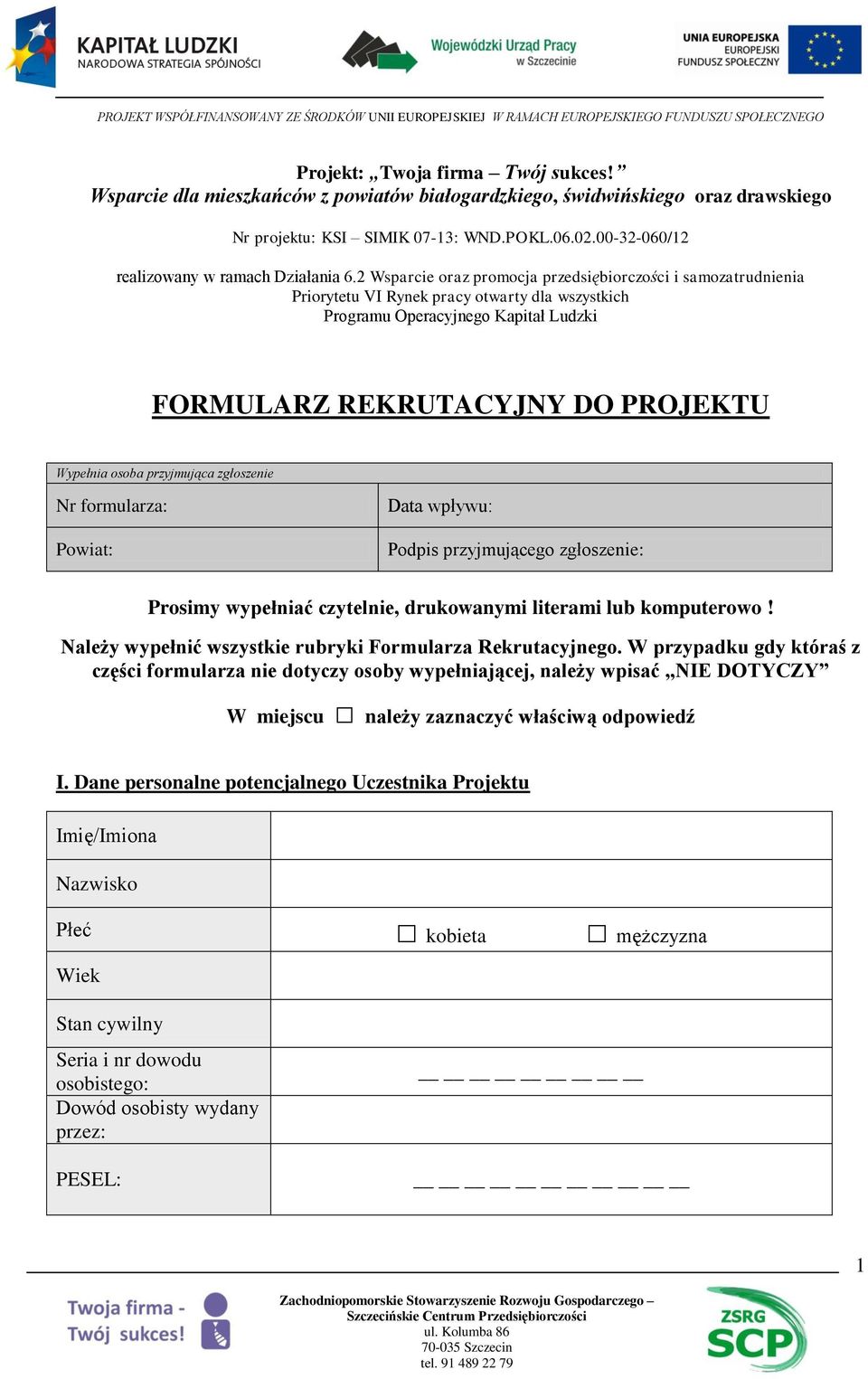 2 Wsparcie oraz promocja przedsiębiorczości i samozatrudnienia Priorytetu VI Rynek pracy otwarty dla wszystkich Programu Operacyjnego Kapitał Ludzki FORMULARZ REKRUTACYJNY DO PROJEKTU Wypełnia osoba