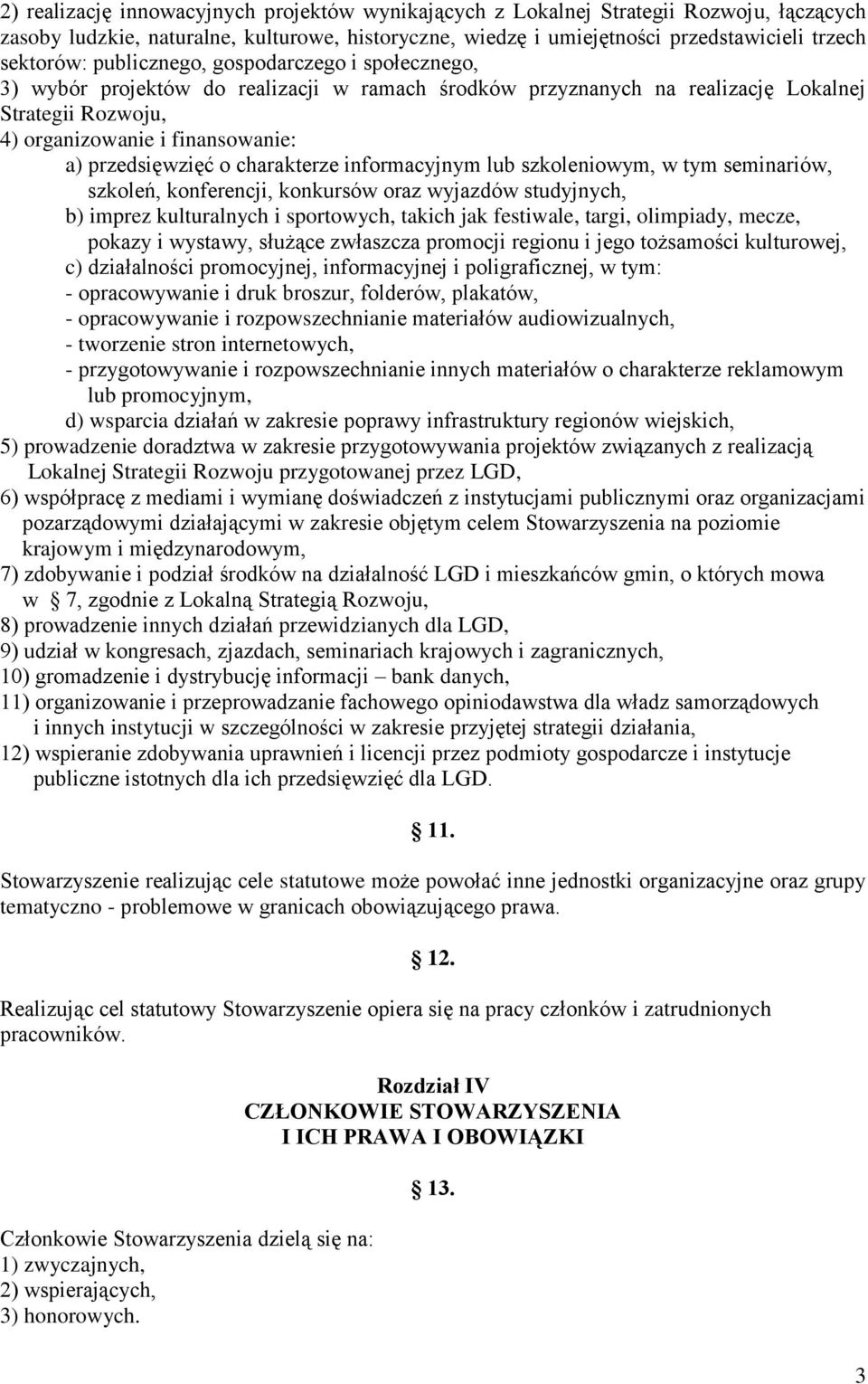 charakterze informacyjnym lub szkoleniowym, w tym seminariów, szkoleń, konferencji, konkursów oraz wyjazdów studyjnych, b) imprez kulturalnych i sportowych, takich jak festiwale, targi, olimpiady,