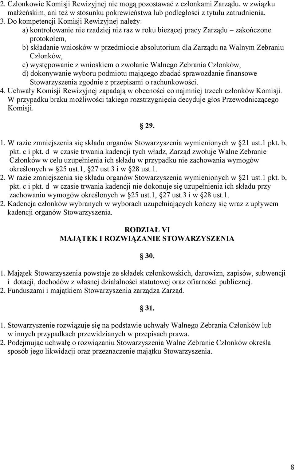 Walnym Zebraniu Członków, c) występowanie z wnioskiem o zwołanie Walnego Zebrania Członków, d) dokonywanie wyboru podmiotu mającego zbadać sprawozdanie finansowe Stowarzyszenia zgodnie z przepisami o