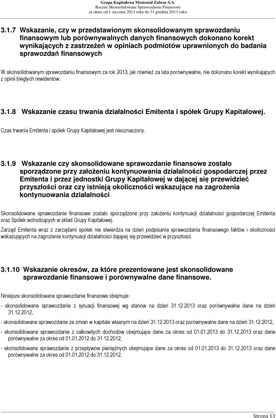 Czas trwania Emitenta i spółek Grupy Kapitałowej jest nieoznaczony. 3.1.