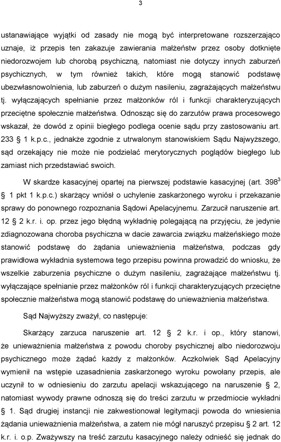 wyłączających spełnianie przez małżonków ról i funkcji charakteryzujących przeciętne społecznie małżeństwa.