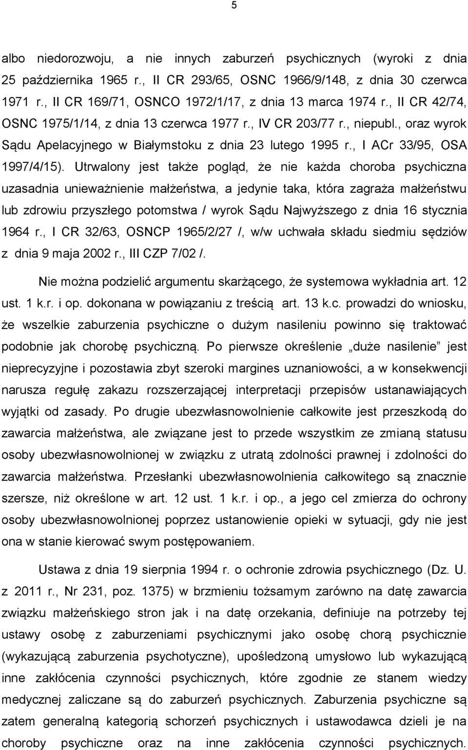 , oraz wyrok Sądu Apelacyjnego w Białymstoku z dnia 23 lutego 1995 r., I ACr 33/95, OSA 1997/4/15).
