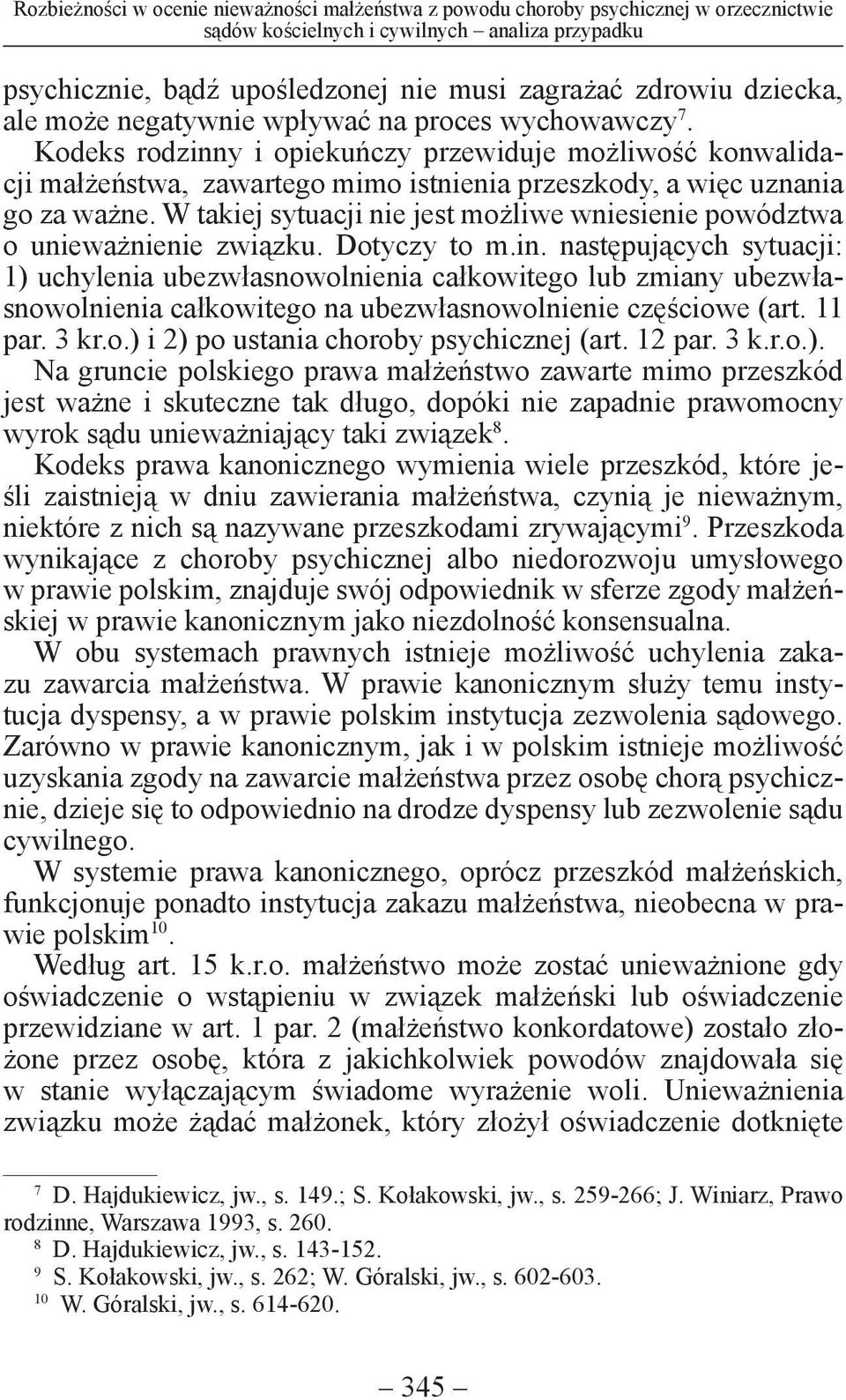 Kodeks rodzinny i opiekuńczy przewiduje możliwość konwalidacji małżeństwa, zawartego mimo istnienia przeszkody, a więc uznania go za ważne.