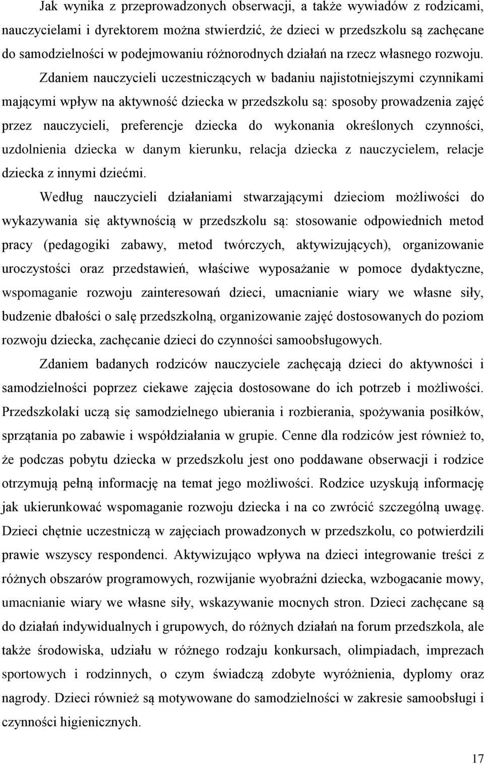 Zdaniem nauczycieli uczestniczących w badaniu najistotniejszymi czynnikami mającymi wpływ na aktywność dziecka w przedszkolu są: sposoby prowadzenia zajęć przez nauczycieli, preferencje dziecka do