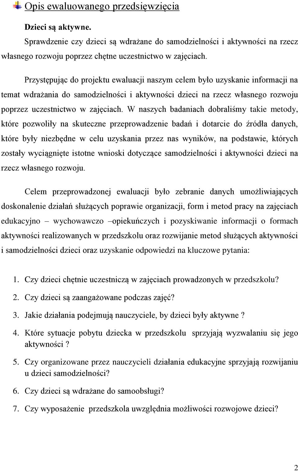 W naszych badaniach dobraliśmy takie metody, które pozwoliły na skuteczne przeprowadzenie badań i dotarcie do źródła danych, które były niezbędne w celu uzyskania przez nas wyników, na podstawie,