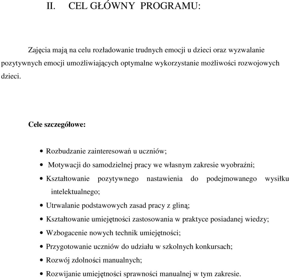 Cele szczegółowe: Rozbudzanie zainteresowań u uczniów; Motywacji do samodzielnej pracy we własnym zakresie wyobraźni; Kształtowanie pozytywnego nastawienia do podejmowanego