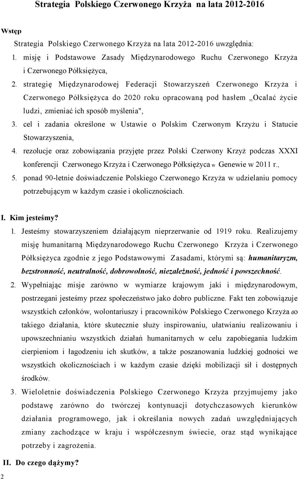 strategię Międzynarodowej Federacji Stowarzyszeń Czerwonego Krzyża i Czerwonego Półksiężyca do 2020 roku opracowaną pod hasłem Ocalać życie ludzi, zmieniać ich sposób myślenia", 3.