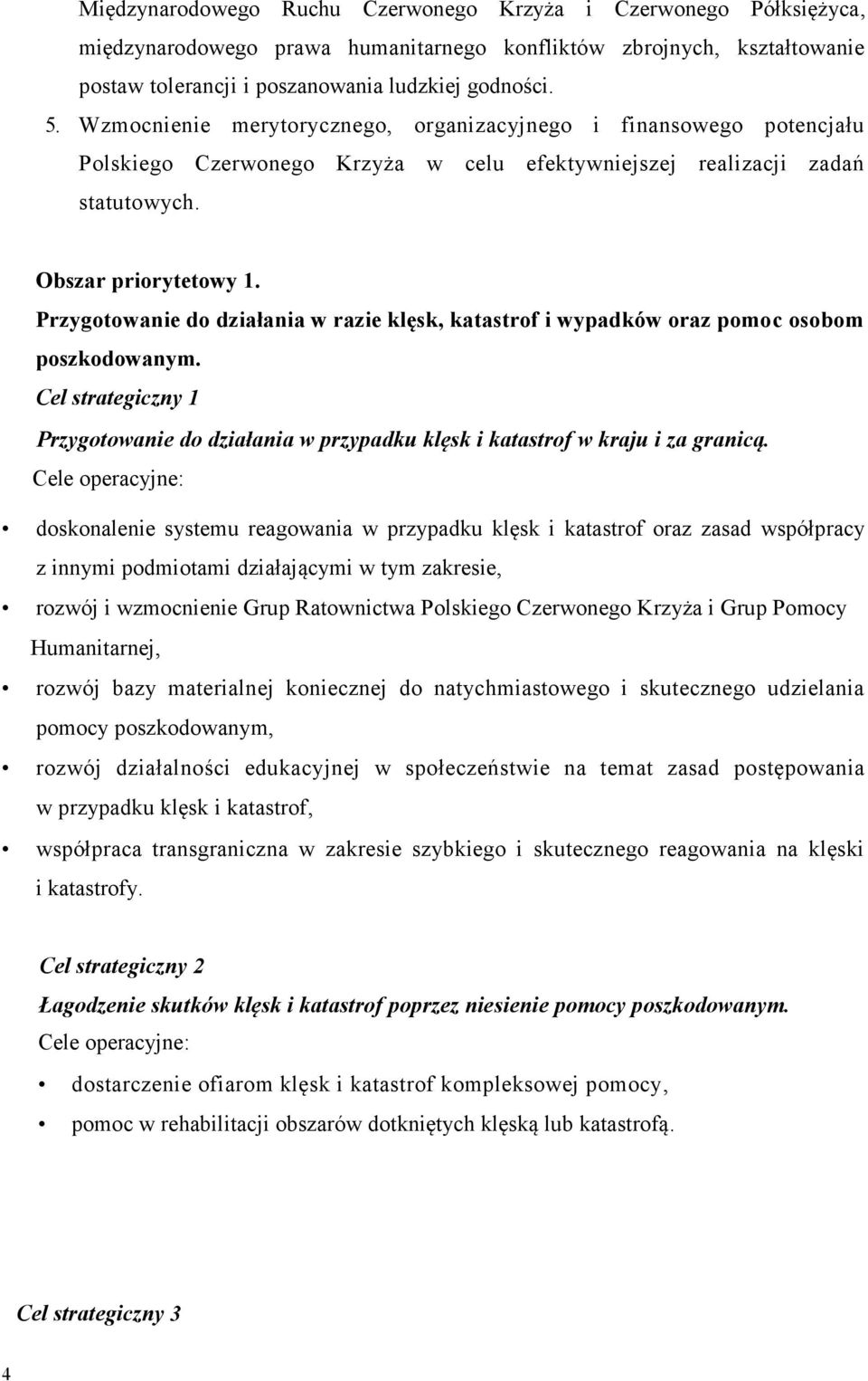 Przygotowanie do działania w razie klęsk, katastrof i wypadków oraz pomoc osobom poszkodowanym. Cel strategiczny 1 Przygotowanie do działania w przypadku klęsk i katastrof w kraju i za granicą.