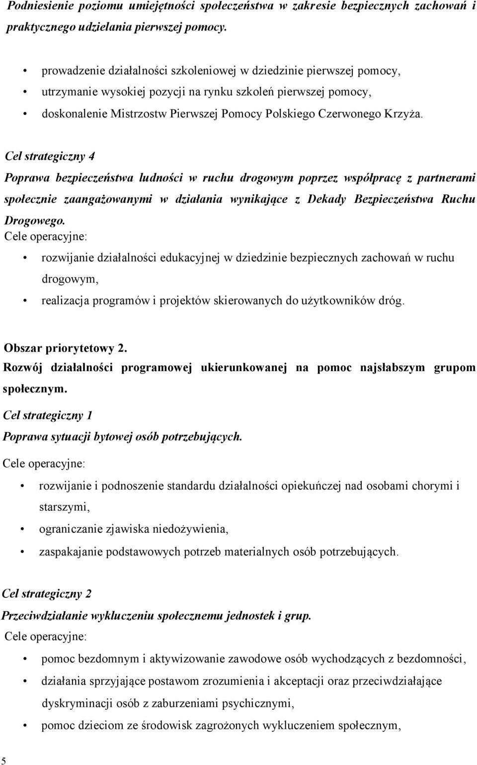 Krzyża. Cel strategiczny 4 Poprawa bezpieczeństwa ludności w ruchu drogowym poprzez współpracę z partnerami społecznie zaangażowanymi w działania wynikające z Dekady Bezpieczeństwa Ruchu Drogowego.