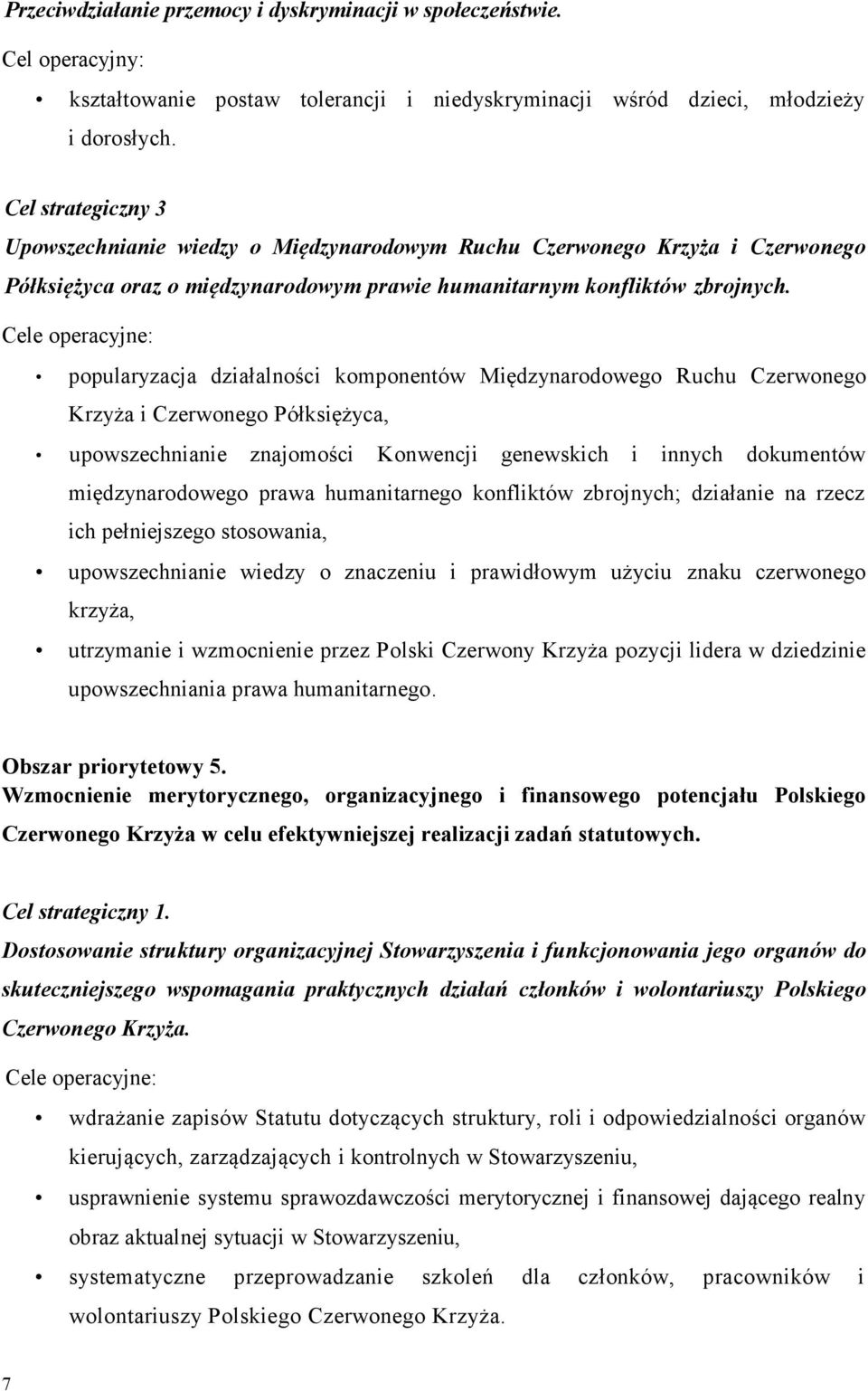 popularyzacja działalności komponentów Międzynarodowego Ruchu Czerwonego Krzyża i Czerwonego Półksiężyca, upowszechnianie znajomości Konwencji genewskich i innych dokumentów międzynarodowego prawa