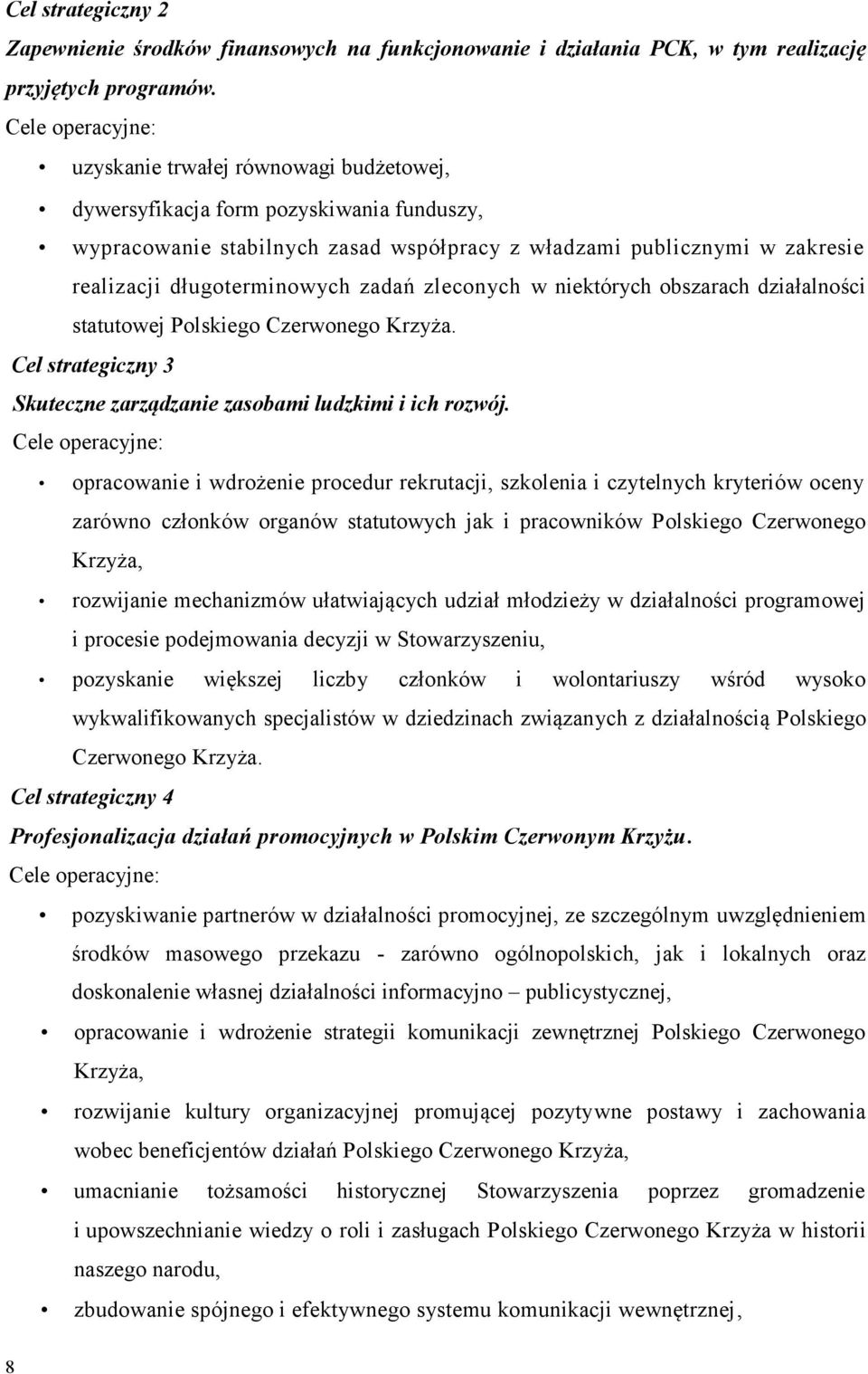 zleconych w niektórych obszarach działalności statutowej Polskiego Czerwonego Krzyża. Cel strategiczny 3 Skuteczne zarządzanie zasobami ludzkimi i ich rozwój.