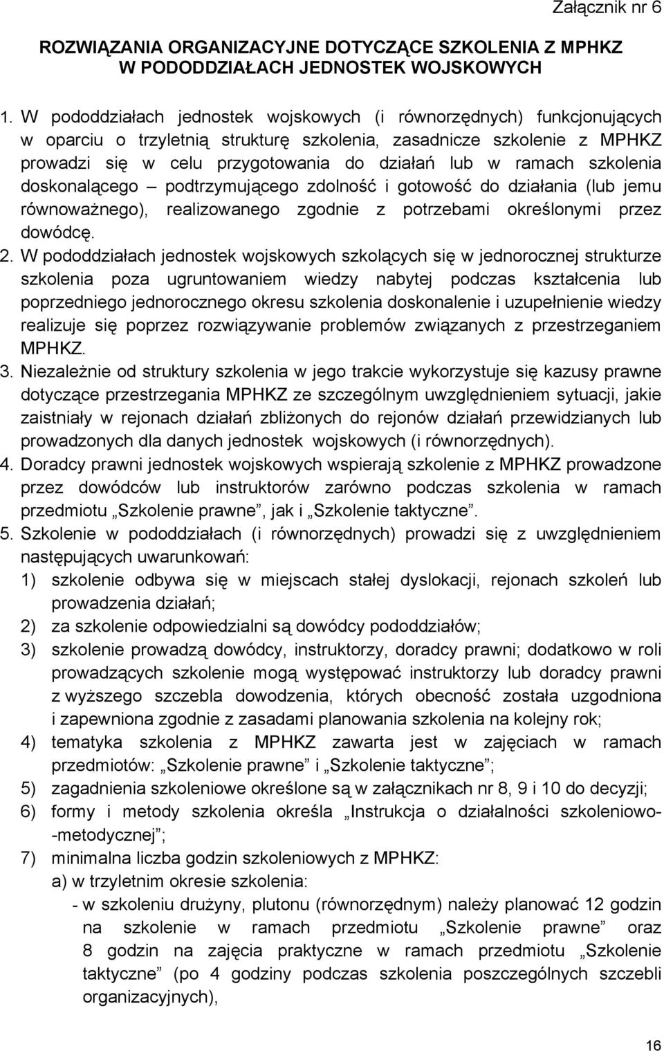 ramach szkolenia doskonalącego podtrzymującego zdolność i gotowość do działania (lub jemu równoważnego), realizowanego zgodnie z potrzebami określonymi przez dowódcę. 2.