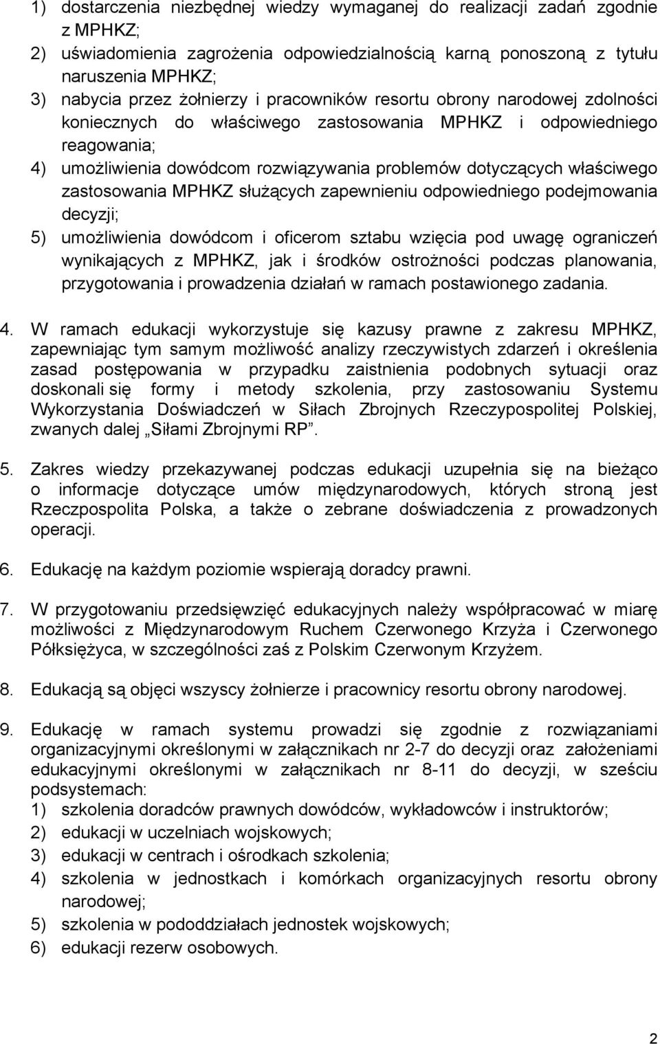 zastosowania MPHKZ służących zapewnieniu odpowiedniego podejmowania decyzji; 5) umożliwienia dowódcom i oficerom sztabu wzięcia pod uwagę ograniczeń wynikających z MPHKZ, jak i środków ostrożności