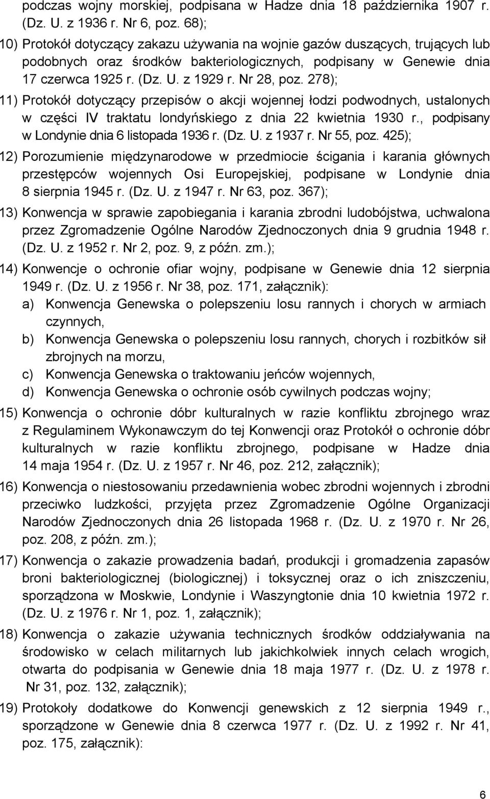 Nr 28, poz. 278); 11) Protokół dotyczący przepisów o akcji wojennej łodzi podwodnych, ustalonych w części IV traktatu londyńskiego z dnia 22 kwietnia 1930 r.